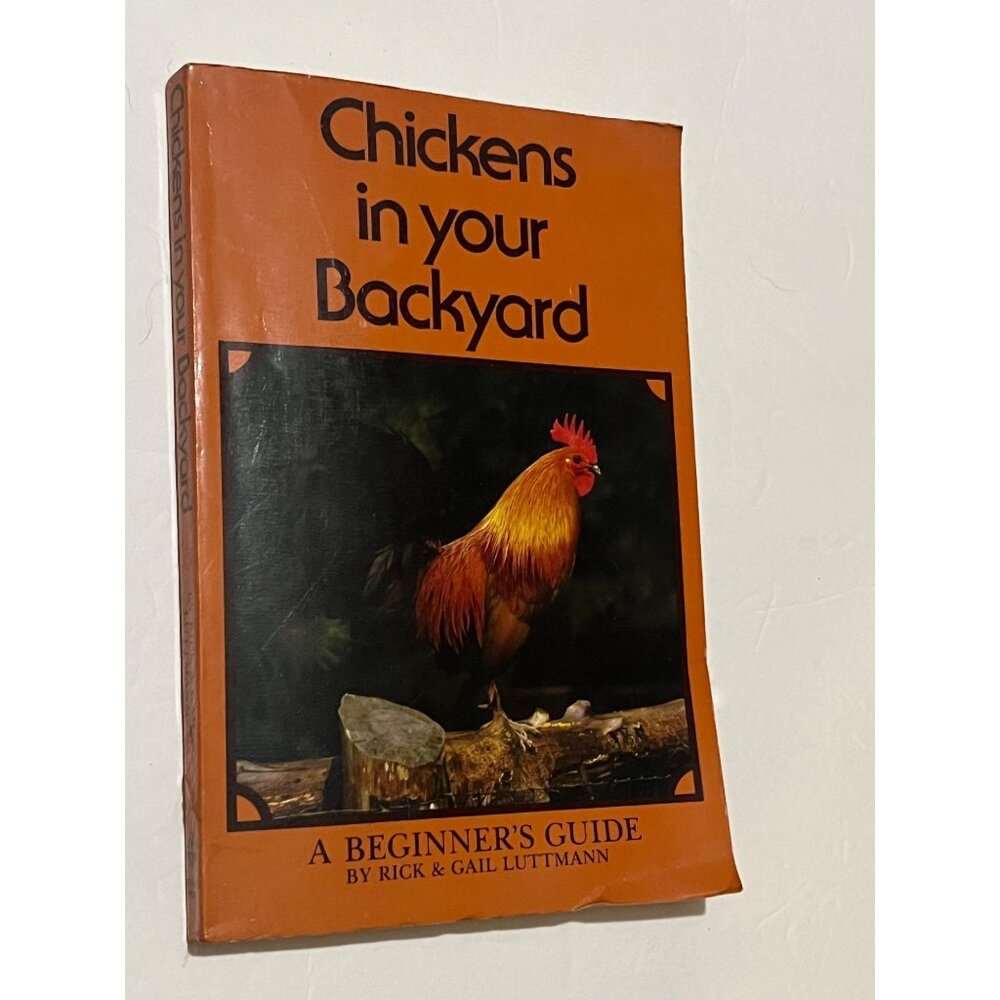 Chickens In Your Backyard: A Beginners Guide By Rick & Gail Luttmann Paperback B